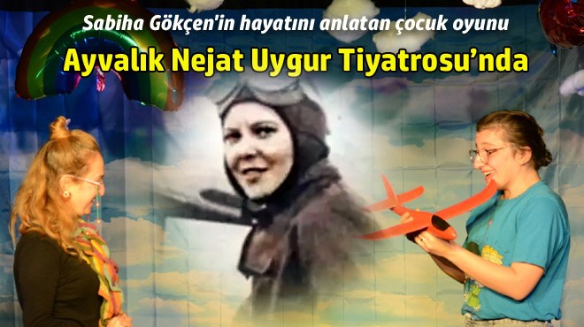İlk Kadın Savaş Pilotu Sabiha Gökçen'in hayatını anlatan çocuk oyunu