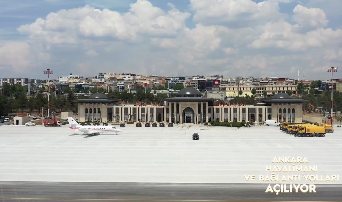 Ankara Havalimanı Yarın Törenle Açılıyor Ankara Havalimanı ve Yeni Bağlantı Yolları Cumhurbaşkanı Recep Tayyip Erdoğan'ın