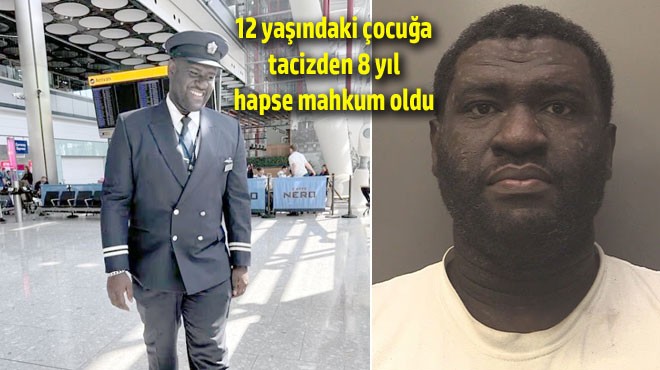 PİLOTA HAPİS CEZASI
12 yaşındaki çocuğa taciz ve tecavüzle suçlanan British
